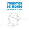 L'invention du monde aux enfants de la Terre