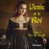 L’Hermine et le Roi, tome 1